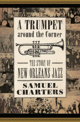 Trumpet Around the Corner: Historia nowoorleańskiego jazzu - Trumpet Around the Corner: The Story of New Orleans Jazz