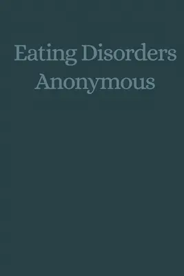 Eating Disorders Anonymous: Opowieść o tym, jak wyleczyliśmy się z naszych zaburzeń odżywiania (Eating Disorders Anonymous (Eda)) - Eating Disorders Anonymous: The Story of How We Recovered from Our Eating Disorders (Eating Disorders Anonymous (Eda))