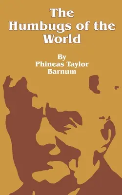 The Humbugs of the World: Relacja o humbugach, złudzeniach, narzucaniu, znachorstwie, oszustwach i zwodzicielach we wszystkich epokach - The Humbugs of the World: An Account of Humbugs, Delusions, Impositions, Quackeries, Deceits and Deceivers Generally, in All Ages