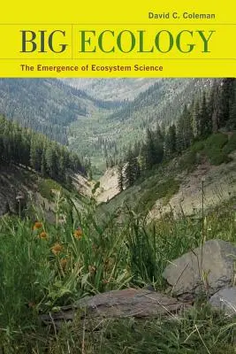 Wielka ekologia: Powstanie nauki o ekosystemach - Big Ecology: The Emergence of Ecosystem Science