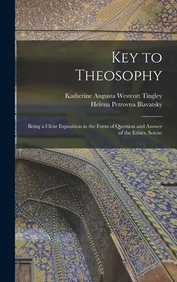 Klucz do teozofii: Będąc jasnym objaśnieniem w formie pytań i odpowiedzi etyki, nauki i teologii. - Key to Theosophy: Being a Clear Exposition in the Form of Question and Answer of the Ethics, Scienc