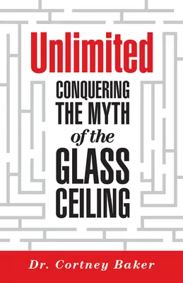Bez ograniczeń: Pokonywanie mitu szklanego sufitu - Unlimited: Conquering the Myth of the Glass Ceiling