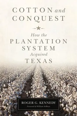 Bawełna i podbój: jak system plantacji zdobył Teksas - Cotton and Conquest: How the Plantation System Acquired Texas
