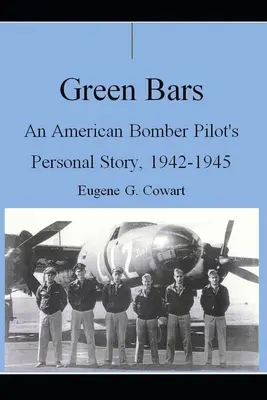 Zielone paski: Osobista historia amerykańskiego pilota bombowca, 1942-1945 - Green Bars: An American Bomber Pilot's Personal Story, 1942-1945