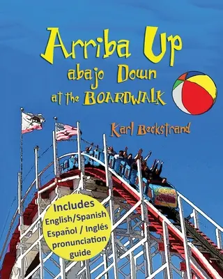 Arriba Up, Abajo Down at the Boardwalk: Książka obrazkowa o przeciwieństwach - Arriba Up, Abajo Down at the Boardwalk: A Picture Book of Opposites