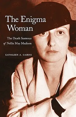 Enigma Woman: Wyrok śmierci Nellie May Madison - The Enigma Woman: The Death Sentence of Nellie May Madison