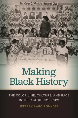 Tworzenie czarnej historii: Linia koloru, kultura i rasa w epoce Jima Crowa - Making Black History: The Color Line, Culture, and Race in the Age of Jim Crow