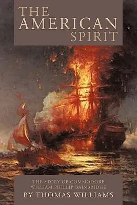 Amerykański duch: Historia komandora Williama Phillipa Bainbridge'a - The American Spirit: The Story of Commodore William Phillip Bainbridge