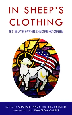 W owczej skórze: idolatria białego chrześcijańskiego nacjonalizmu - In Sheep's Clothing: The Idolatry of White Christian Nationalism