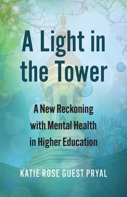 Światło w wieży: Nowe spojrzenie na zdrowie psychiczne w szkolnictwie wyższym - A Light in the Tower: A New Reckoning with Mental Health in Higher Education