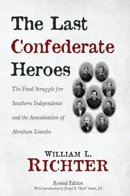 Ostatni bohaterowie Konfederacji: ostateczna walka o niepodległość Południa i zabójstwo Abrahama Lincolna - The Last Confederate Heroes: The Final Struggle for Southern Independence and the Assassination of Abraham Lincoln