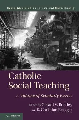 Katolicka nauka społeczna: tom esejów naukowych - Catholic Social Teaching: A Volume of Scholarly Essays