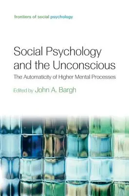 Psychologia społeczna i nieświadomość: automatyzm wyższych procesów umysłowych - Social Psychology and the Unconscious: The Automaticity of Higher Mental Processes