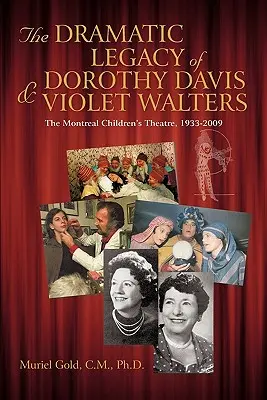 Dramatyczne dziedzictwo Dorothy Davis i Violet Walters: Teatr dziecięcy w Montrealu, 1933-2009 - The Dramatic Legacy of Dorothy Davis and Violet Walters: The Montreal Children's Theatre, 1933-2009