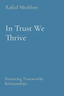 In Trust We Thrive: Pielęgnowanie relacji opartych na zaufaniu - In Trust We Thrive: Nurturing Trustworthy Relationships