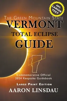 Vermont Przewodnik po całkowitym zaćmieniu (DUŻY DRUK): Oficjalny pamiątkowy przewodnik na rok 2024 - Vermont Total Eclipse Guide (LARGE PRINT): Official Commemorative 2024 Keepsake Guidebook