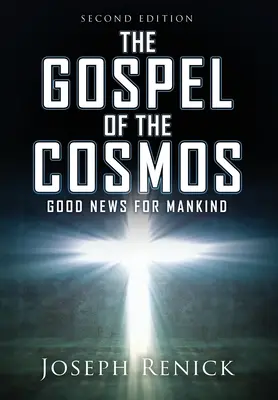 Ewangelia Kosmosu: DOBRA NOWINA DLA CZŁOWIEKA Wydanie 2 - The Gospel of the Cosmos: GOOD NEWS FOR MANKIND 2nd Edition