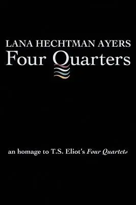 Four Quarters: Hołd dla Czterech kwartetów T.S. Eliota - Four Quarters: An Homage To T.S. Eliot's Four Quartets