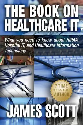 The Book on Healthcare IT: Co musisz wiedzieć o HIPAA, szpitalnych systemach informatycznych i technologii informacyjnej w opiece zdrowotnej - The Book on Healthcare IT: What you need to know about HIPAA, Hospital IT, and Healthcare Information Technology