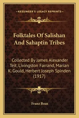 Opowieści ludowe plemion Salishan i Sahaptin: Zebrane przez Jamesa Alexandra Teita, Livingstona Farranda, Marian K. Gould, Herberta Josepha Spindena - Folktales Of Salishan And Sahaptin Tribes: Collected By James Alexander Teit, Livingston Farrand, Marian K. Gould, Herbert Joseph Spinden