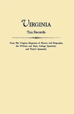 Rejestry podatkowe Wirginii. z magazynu historii i biografii Wirginii, kwartalnika William i Mary College oraz kwartalnika Tylera - Virginia Tax Records. from the Virginia Magazine of History and Biography, the William Adn Mary College Quarterly, and Tyler's Quarterly