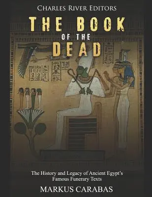 Księga umarłych: historia i dziedzictwo słynnych tekstów pogrzebowych starożytnego Egiptu - The Book of the Dead: The History and Legacy of Ancient Egypt's Famous Funerary Texts