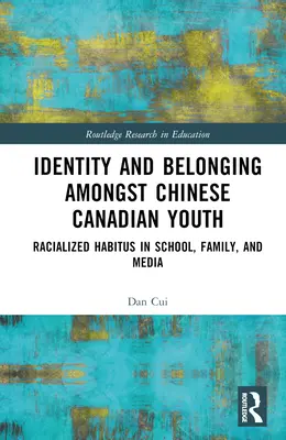 Tożsamość i przynależność wśród chińskiej młodzieży kanadyjskiej: Rasowe nawyki w szkole, rodzinie i mediach - Identity and Belonging among Chinese Canadian Youth: Racialized Habitus in School, Family, and Media