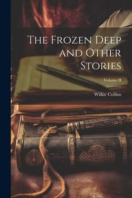 Zamarznięta głębia i inne opowiadania; tom II - The Frozen Deep and Other Stories; Volume II