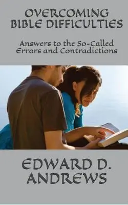 Przezwyciężanie trudności biblijnych: Odpowiedzi na tak zwane błędy i sprzeczności - Overcoming Bible Difficulties: Answers to the So-Called Errors and Contradictions