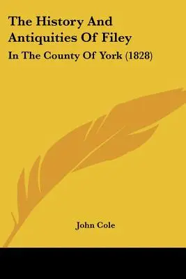 Historia i starożytność Filey: w hrabstwie York (1828) - The History And Antiquities Of Filey: In The County Of York (1828)