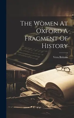 Kobiety w Oksfordzie: fragment historii - The Women At Oxford A Fragment Of History