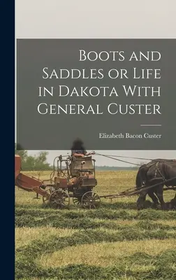 Buty i siodła, czyli życie w Dakocie z generałem Custerem - Boots and Saddles or Life in Dakota With General Custer
