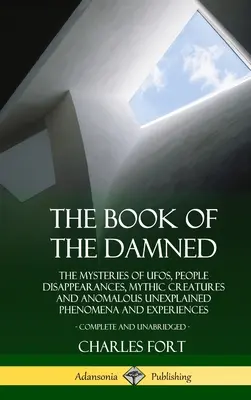 Księga potępionych: Tajemnice UFO, zniknięć ludzi, mitycznych stworzeń i anomalnych niewyjaśnionych zjawisk i doświadczeń, Co - The Book of the Damned: The Mysteries of UFOs, People Disappearances, Mythic Creatures and Anomalous Unexplained Phenomena and Experiences, Co