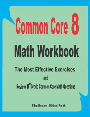 Zeszyt ćwiczeń matematycznych Common Core 8: Najskuteczniejsze ćwiczenia i przegląd pytań matematycznych 8 klasy Common Core - Common Core 8 Math Workbook: The Most Effective Exercises and Review 8th Grade Common Core Math Questions