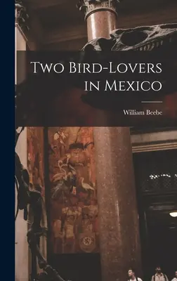 Dwóch miłośników ptaków w Meksyku - Two Bird-lovers in Mexico