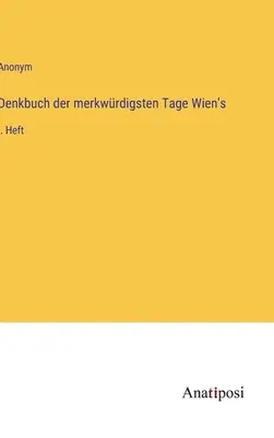 Wspomnienia z najdziwniejszych dni Wiednia: I. wydanie - Denkbuch der merkwrdigsten Tage Wien's: I. Heft