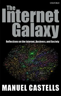 Galaktyka Internetu: Refleksje na temat Internetu, biznesu i społeczeństwa - The Internet Galaxy: Reflections on the Internet, Business, and Society