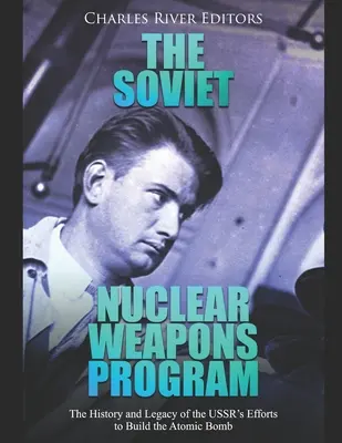 Radziecki program broni jądrowej: Historia i dziedzictwo wysiłków ZSRR na rzecz budowy bomby atomowej - The Soviet Nuclear Weapons Program: The History and Legacy of the USSR's Efforts to Build the Atomic Bomb