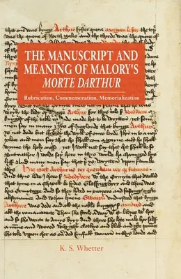 Rękopis i znaczenie „Morte Darthur” Malory'ego: Rubrykacja, upamiętnienie, upamiętnienie - The Manuscript and Meaning of Malory's Morte Darthur: Rubrication, Commemoration, Memorialization