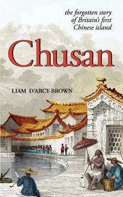 Chusan: Wojny opiumowe i zapomniana historia pierwszej chińskiej wyspy w Wielkiej Brytanii - Chusan: The Opium Wars, and the Forgotten Story of Britain's First Chinese Island