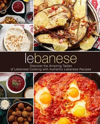 Libańska: Odkryj niesamowite smaki kuchni libańskiej dzięki autentycznym przepisom libańskim (wydanie 2) - Lebanese: Discover the Amazing Tastes of Lebanese Cooking with Authentic Lebanese Recipes (2nd Edition)