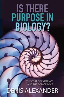 Czy biologia ma jakiś cel? Koszt istnienia i Bóg miłości - Is There Purpose in Biology?: The Cost of Existence and the God of Love