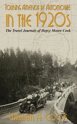 Touring America by Automobile in the 1920s: Dzienniki podróży Hepzy Moore Cook - Touring America by Automobile in the 1920s: The Travel Journals of Hepzy Moore Cook