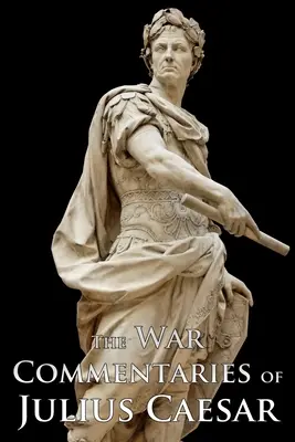 Komentarze wojenne Juliusza Cezara - The War Commentaries of Julius Caesar