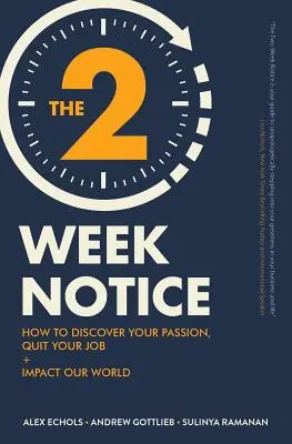 Dwutygodniowe wypowiedzenie: Jak odkryć swoją pasję, rzucić pracę i wpłynąć na nasz świat? - The Two-Week Notice: How to Discover Your Passion, Quit Your Job + Impact Our World