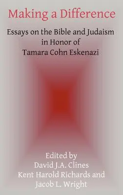 Making a Difference: Eseje o Biblii i judaizmie na cześć Tamary Cohn Eskenazi - Making a Difference: Essays on the Bible and Judaism in Honor of Tamara Cohn Eskenazi