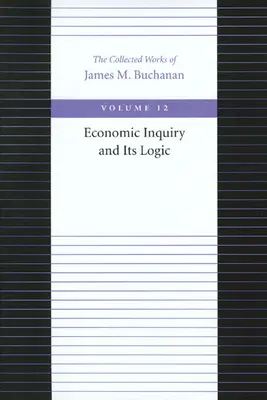 Dociekania ekonomiczne i ich logika - Economic Inquiry and Its Logic