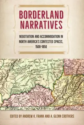 Narracje pogranicza: Negocjacje i akomodacja w spornych przestrzeniach Ameryki Północnej, 1500-1850 - Borderland Narratives: Negotiation and Accommodation in North America's Contested Spaces, 1500-1850