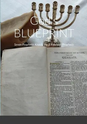 Boży BLUEPRINT: Siedem proroczych kluczy i proroctwo B'Reisheet - God's BLUEPRINT: Seven Prophetic Keys & the B'Reisheet Prophecy