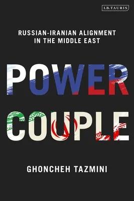 Para mocy: Rosyjsko-irańskie porozumienie na Bliskim Wschodzie - Power Couple: Russian-Iranian Alignment in the Middle East